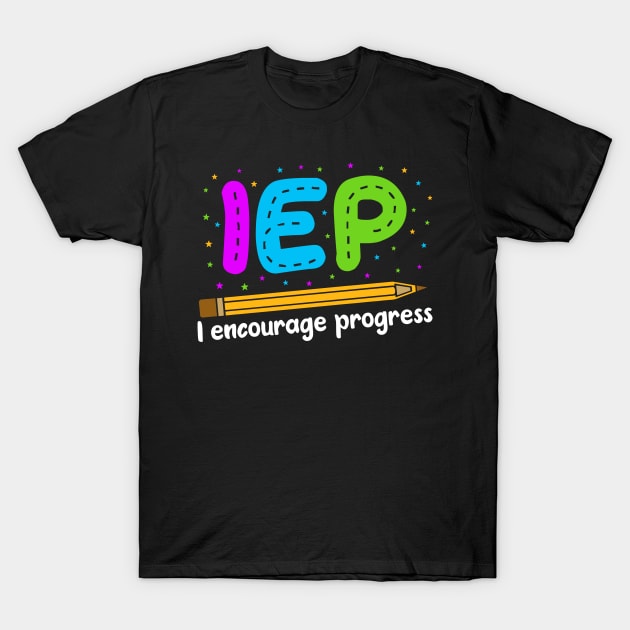 I Encourage Progress Shirt - Special Education Teacher Gifts T-Shirt by luisharun